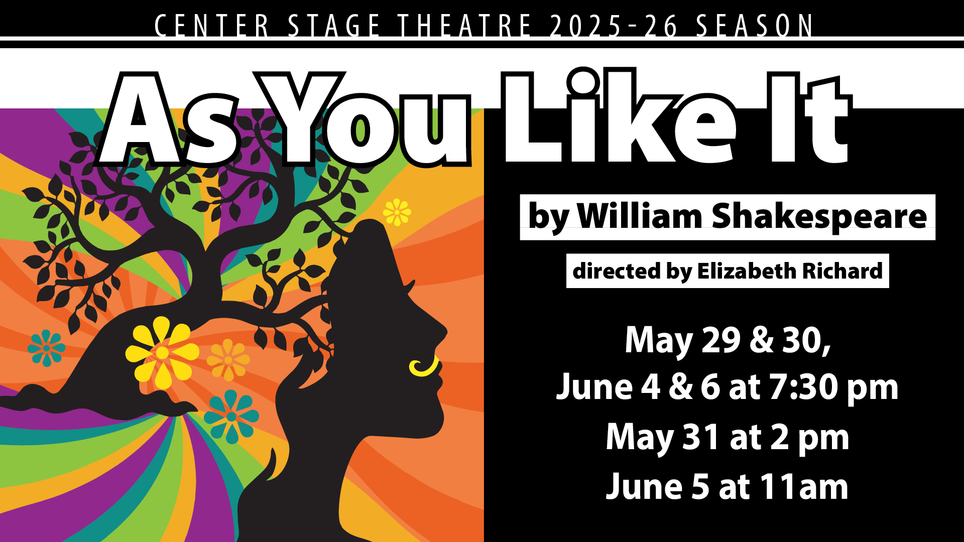 Center stage theatre production "As you like it" by william shakespeare, directed by Elizabeth Richard. Show dates May 29, 30, June 4, and 6 at 7:30pm; May 31 at 2pm; and June 5 at 11am.