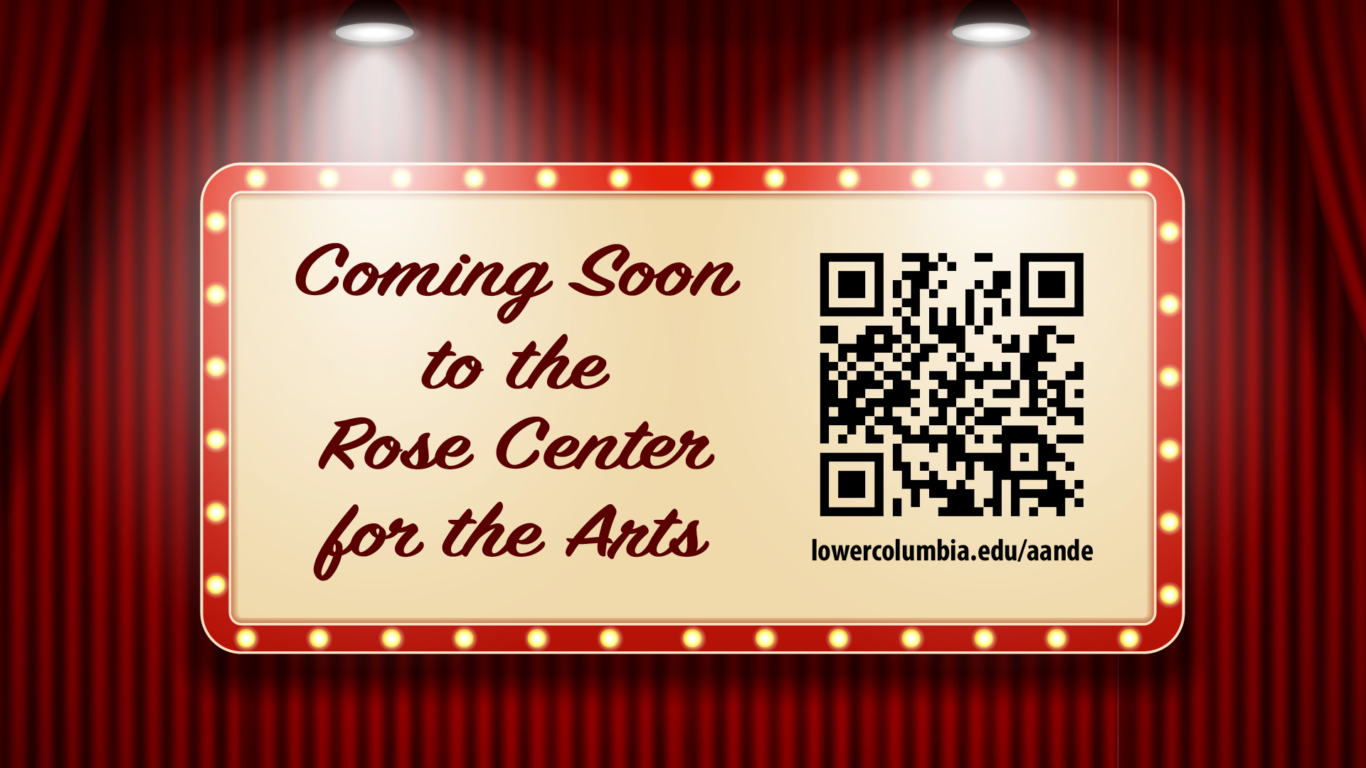 "coming soon to the rose center for the arts" with scannable QR code (lowercolumbia.edu/aande)