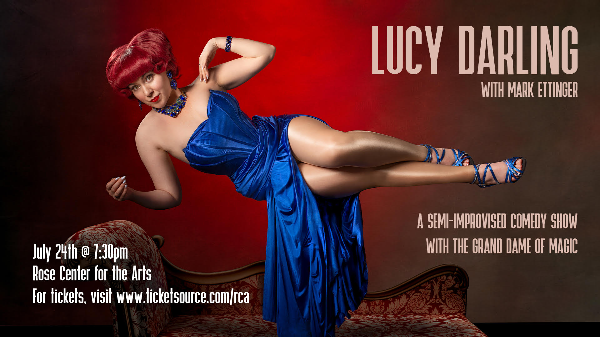 Black and red background with a fair skinned woman laying on her side floating above a lounge chair. The woman has vibrant red hair and is wearing a blue dress with blue jewlery and heels. The text reads "Lucy Darling with Mark Ettinger. A semi-impovised comedy show with the grand dame of magic. July 24th at 7:30pm, Rose Center for the Arts. For tickets, visit www.ticketsource.com/rca"