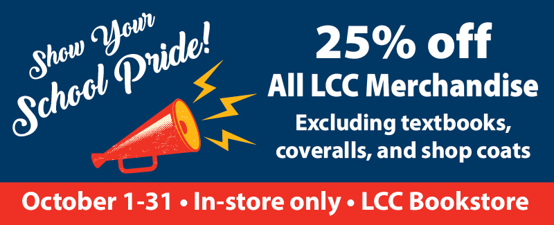 Announcement banner image, dark blu background and megaphone in the corner. Text on banner reads "Show your school pride! 25% off all LCC Merchandise exlucding textbooks, coveralls, and shop coats. October 1-31 in-store only LCC bookstore"