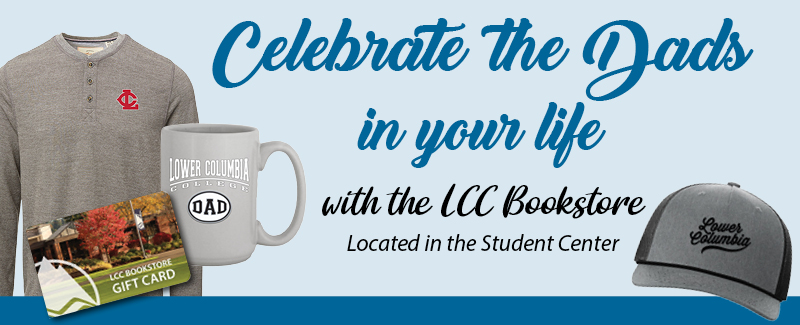 Lower Columbia branded gear and giftcards with text reading "Celebrate the Dads in your life with the LCC Bookstore. Located in the Studen Center"
