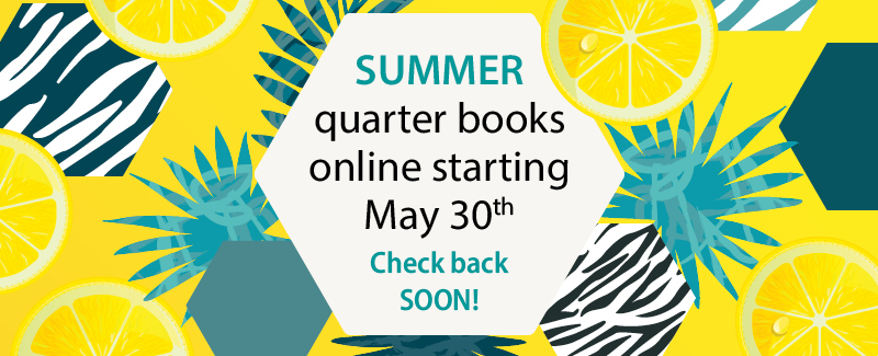 yellow backgroung with lemons, polygon shapes and plant silhouettes in blue/green. Text with white background, "Summer quarter books online starting May 30th Check back SOON!"