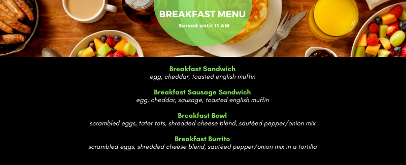 breakfast menu served until 11am: breakfast sandwich, breakfast sausage sandwich, breakfast bowl, breakfast burrito