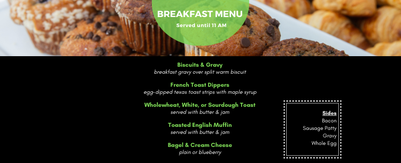 breakfast menu continued: biscuits & gravy, french toast dippers, whole wheat, white or sourdough toast, toasted english muffin, bagel and cream cheese