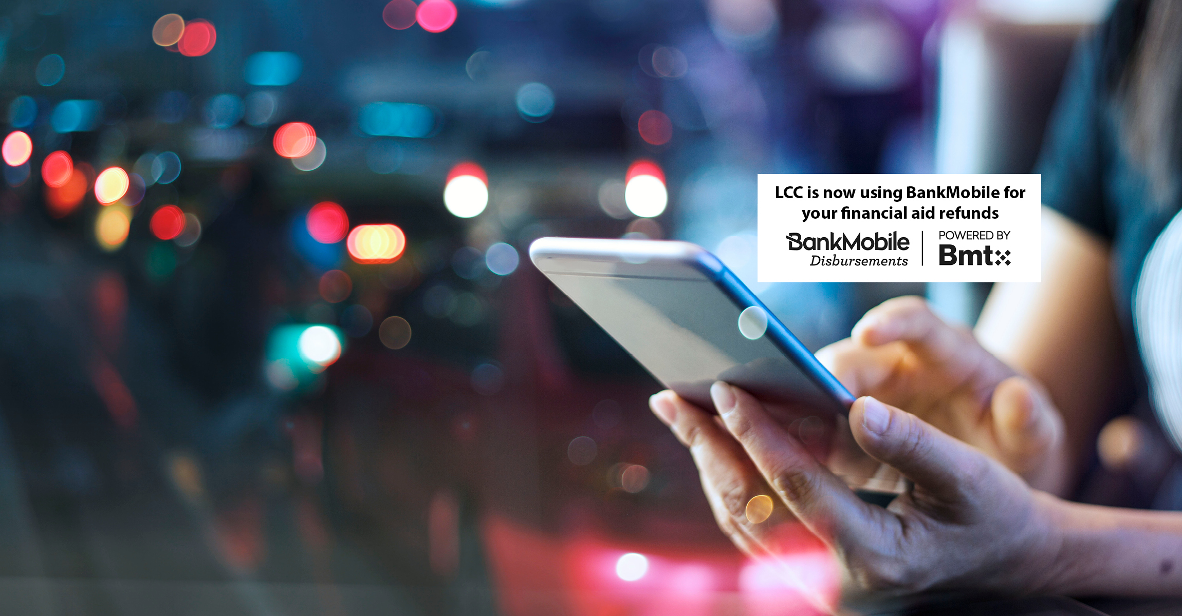 image of persons hands holding cell phone, words saying "LCC is now using BankMobile for your financial aid refunds" and the bank mobile logo