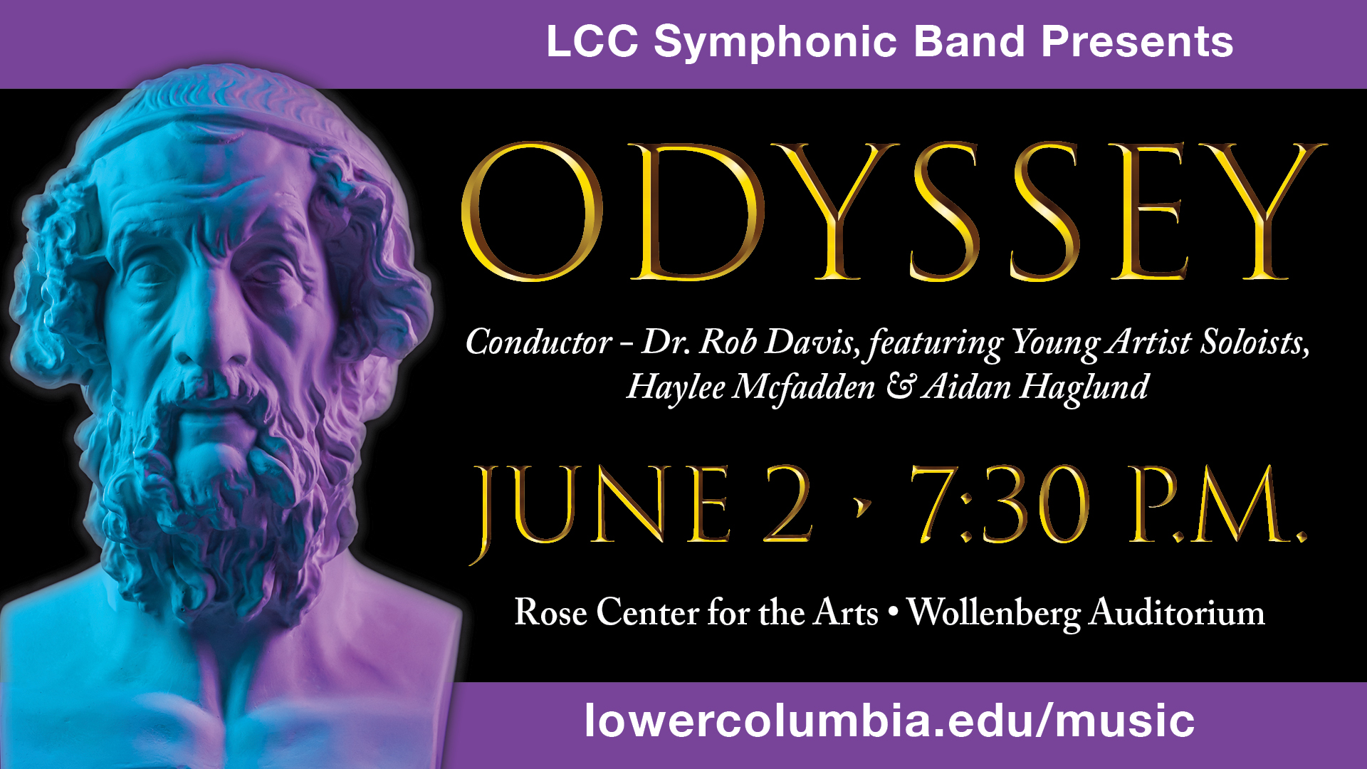 purple board with black center background. Stone bust of elderly man with a beard. Text that reads "LCC symphonic band presents; ODYSSEY; Conductor Dr. Rob Davis, featuring Young Artist Soloist, Haylee Mcfadden and Aidan Haglund; June 2 at 7:30PM; Rose Center for the Arts -Wollenberg Auditorium"
