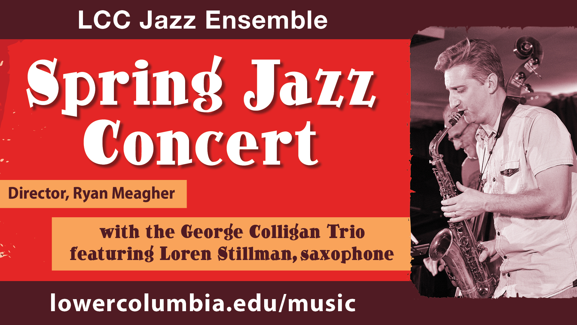 rad background with image of caucasian male playing saxophone. Text saying "LCC Jazz Ensamble; spring jazz concert; Director Ryan Meagher; with the george collagin trio featuring Loren Stillman, Saxophone"