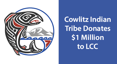 Lower Columbia College (LCC) and the Lower Columbia College Foundation (LCCF) are pleased to announce receipt of a $1 million-dollar gift from the Cowlitz Indian Tribe.  
